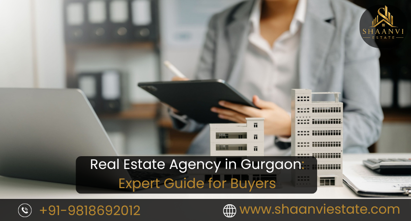 Real Estate Agency in Gurgaon: Expert Guide for Buyers