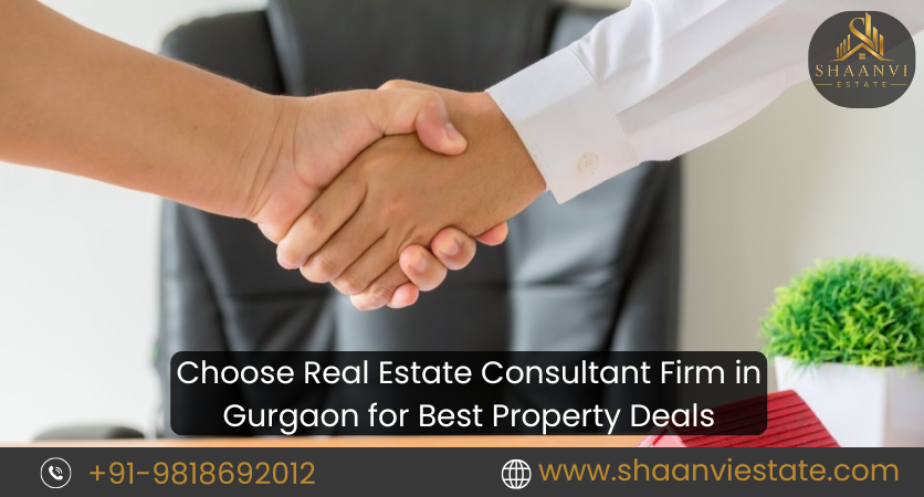 Choose Real Estate Consultant Firm in Gurgaon for Best Property Deals