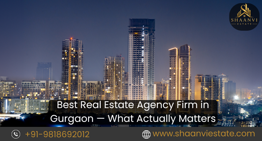 Best Real Estate Agency Firm in Gurgaon — What Actually Matters